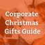 How to Choose Corporate Christmas Gifts: UK Guide