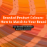 Branded Product Colours: How to Match Merchandise to Your Brand